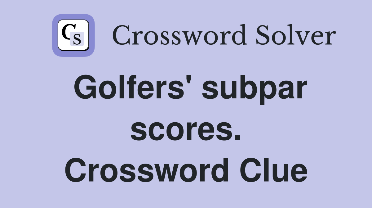 Golfers' subpar scores. Crossword Clue