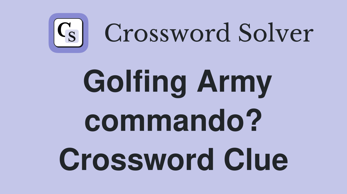 Golfing Army commando? Crossword Clue