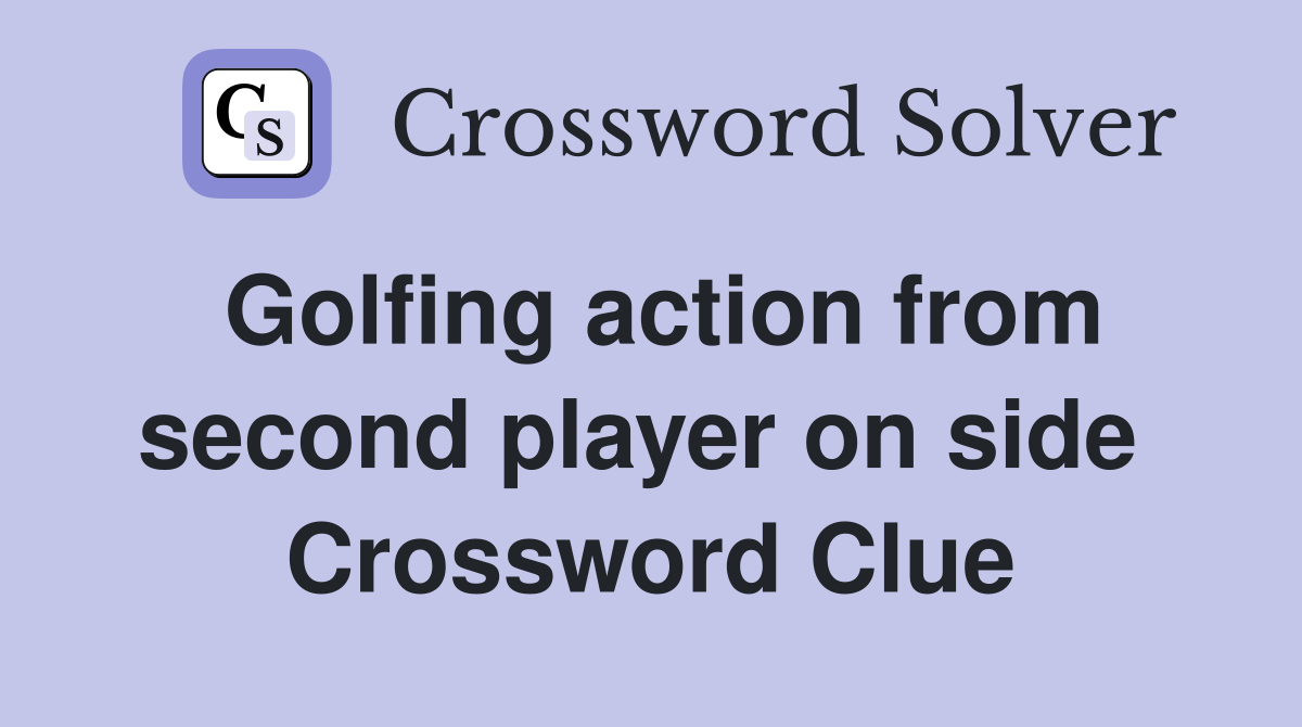 Golfing action from second player on side  Crossword Clue