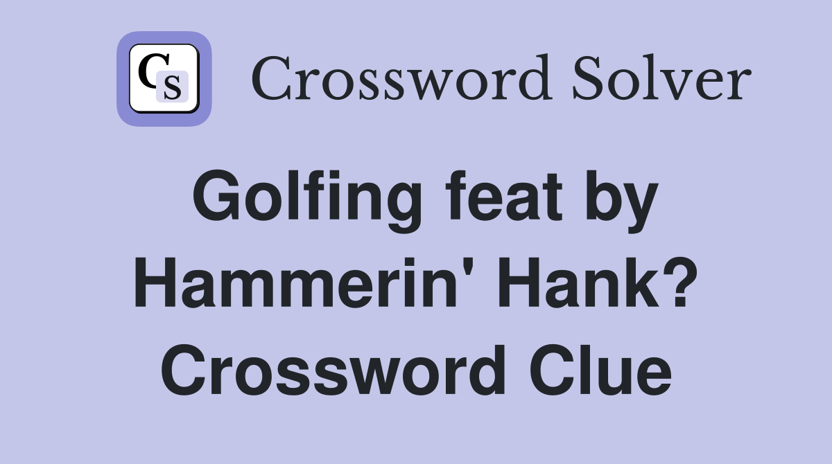Golfing feat by Hammerin' Hank? Crossword Clue