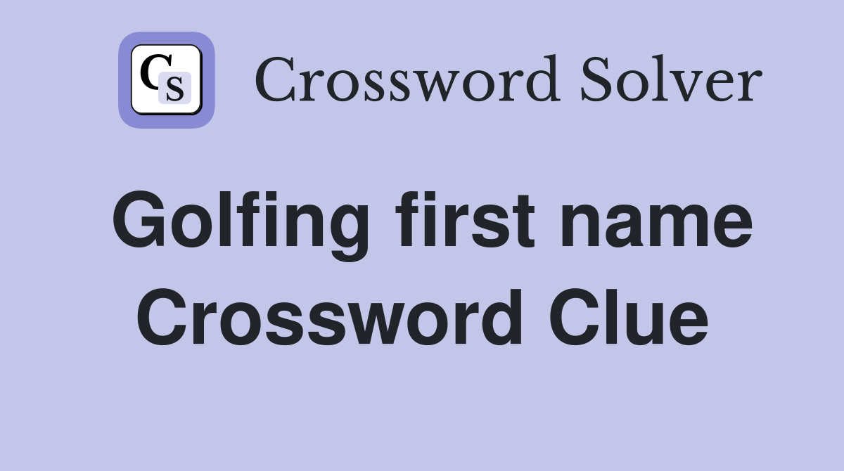 Golfing first name Crossword Clue