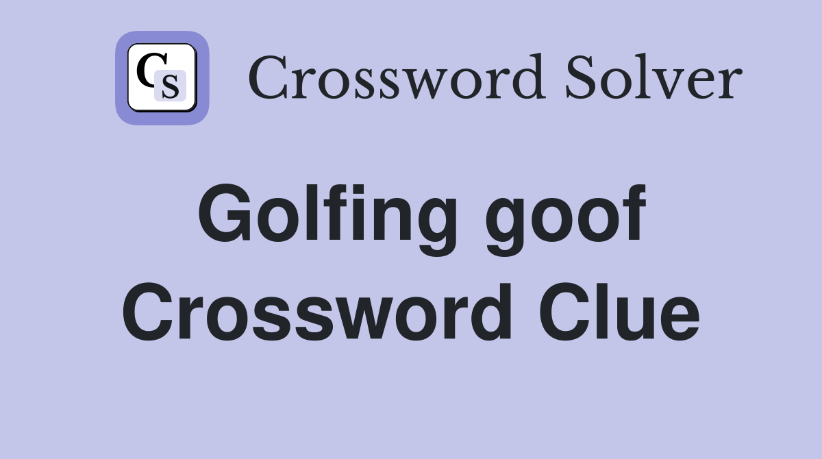 Golfing goof Crossword Clue