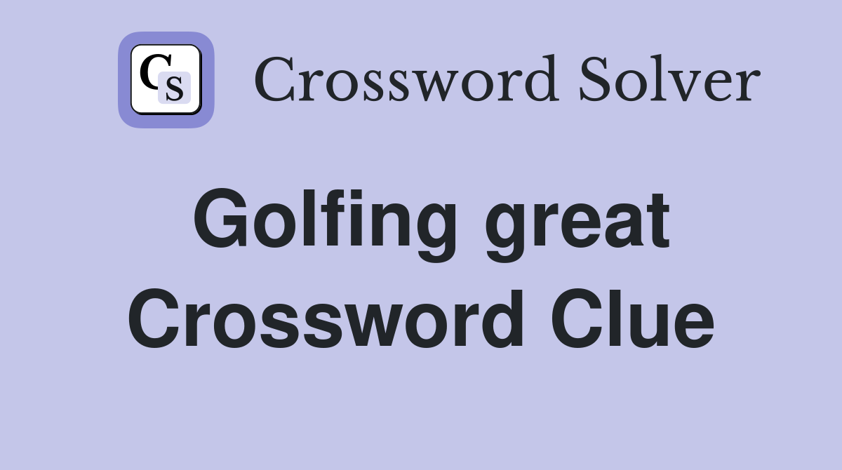 Golfing great Crossword Clue