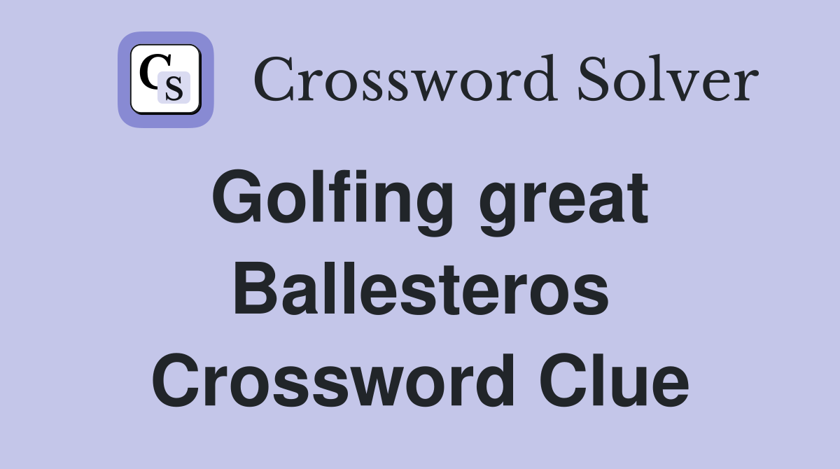 Golfing great Ballesteros Crossword Clue