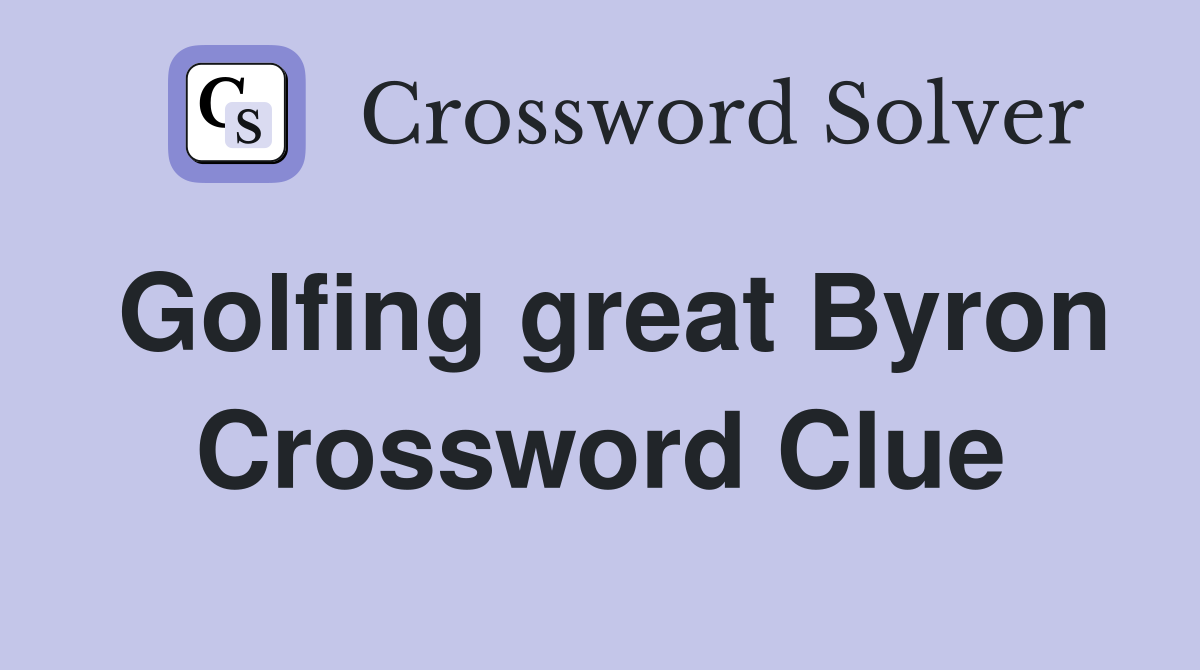 Golfing great Byron Crossword Clue