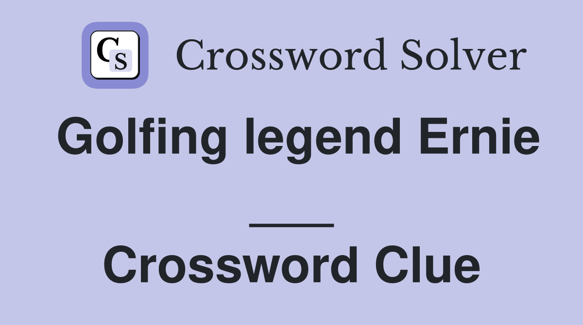 Golfing legend Ernie ___ Crossword Clue