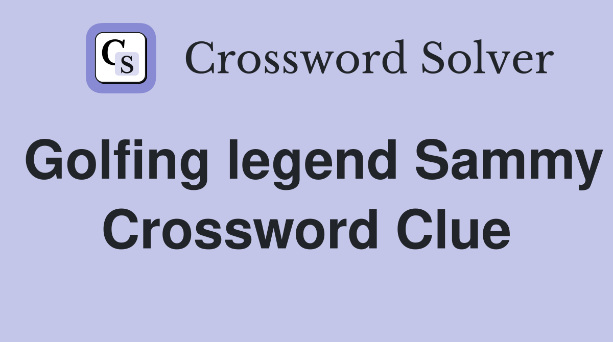 Golfing legend Sammy Crossword Clue