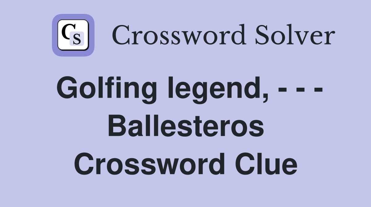 Golfing legend, - - - Ballesteros Crossword Clue