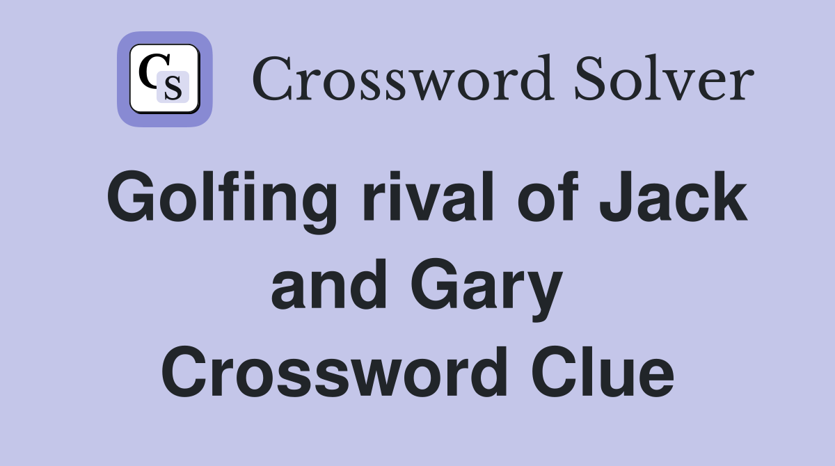 Golfing rival of Jack and Gary Crossword Clue