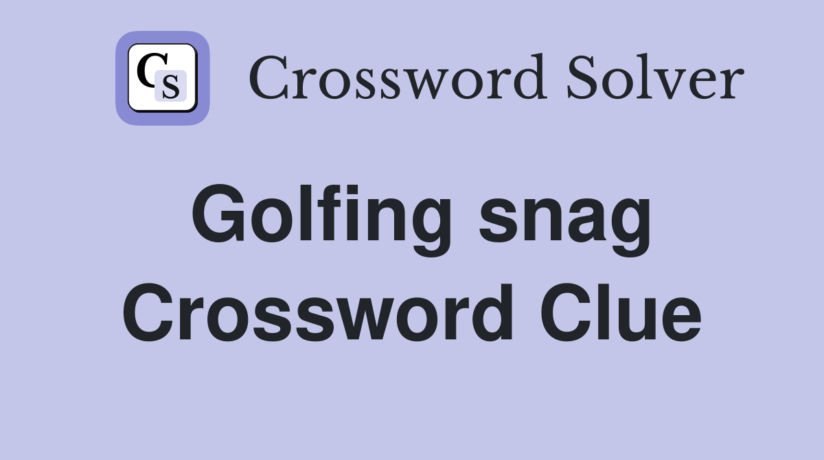 Golfing snag Crossword Clue