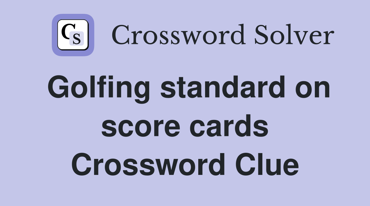 Golfing standard on score cards Crossword Clue