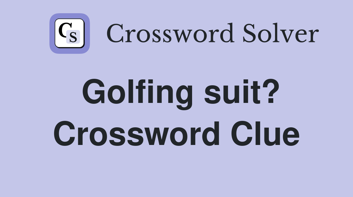 Golfing suit? Crossword Clue