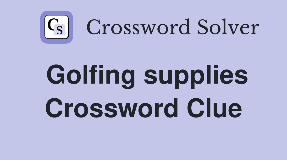Golfing supplies Crossword Clue