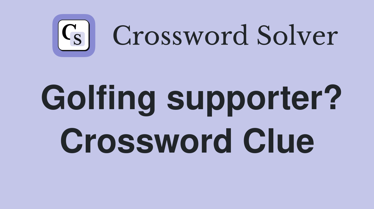 Golfing supporter? Crossword Clue