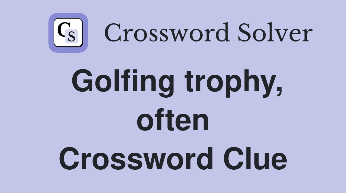 Golfing trophy, often Crossword Clue
