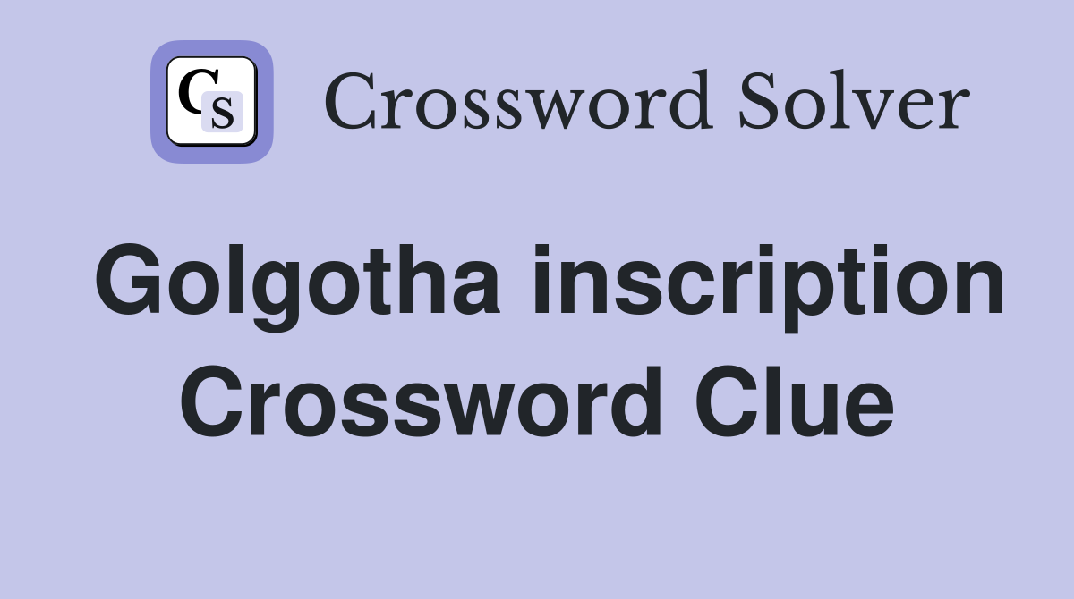 Golgotha inscription Crossword Clue