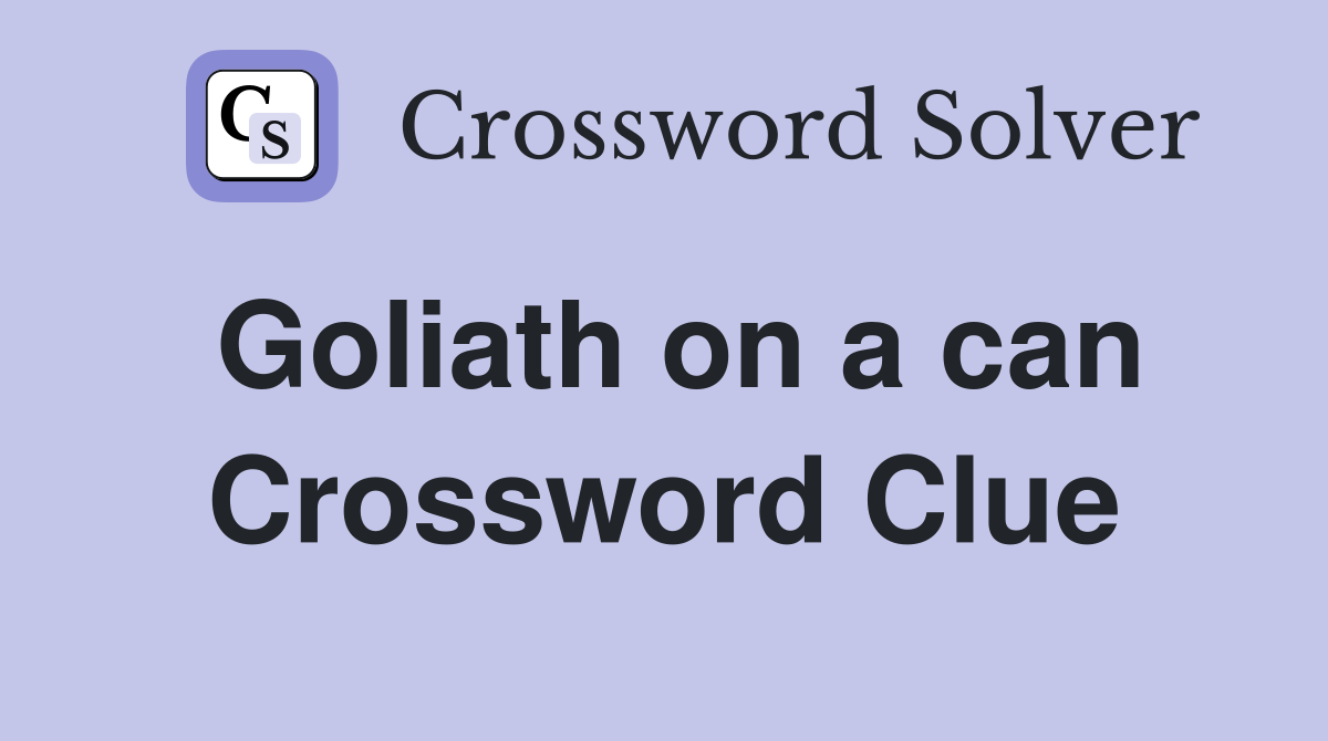 Goliath on a can Crossword Clue