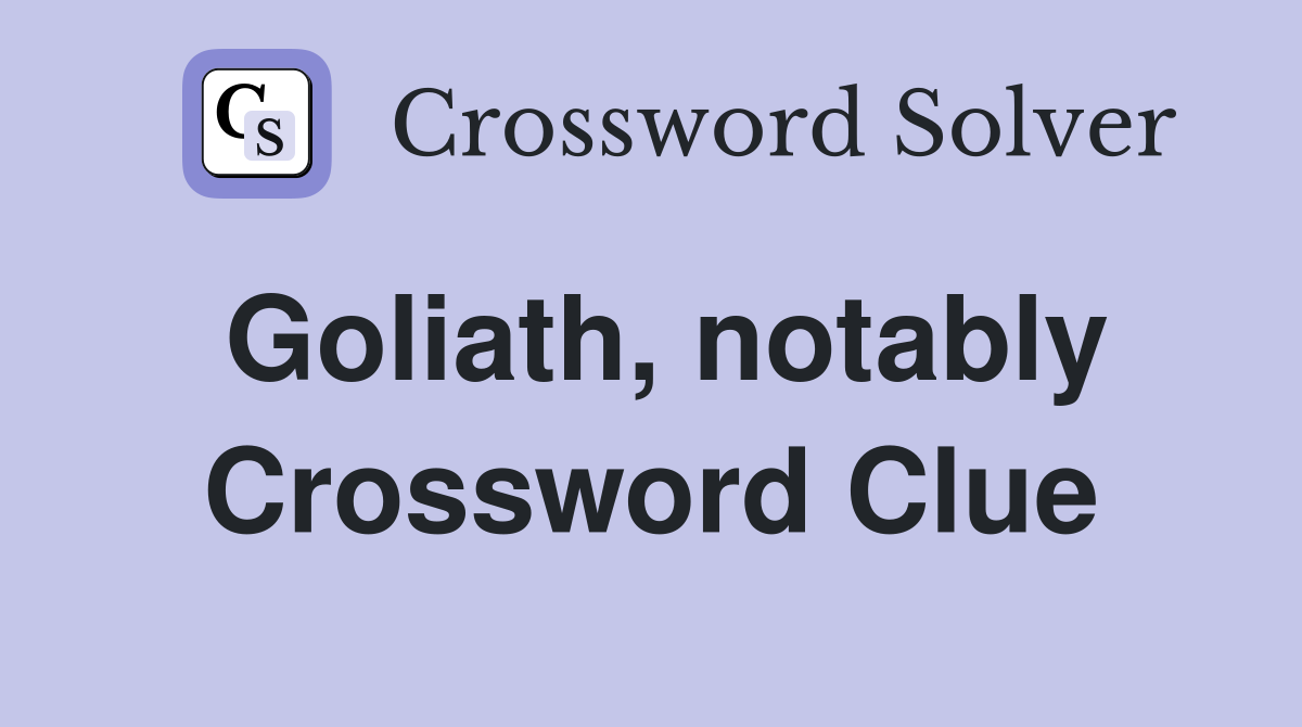 Goliath, notably Crossword Clue