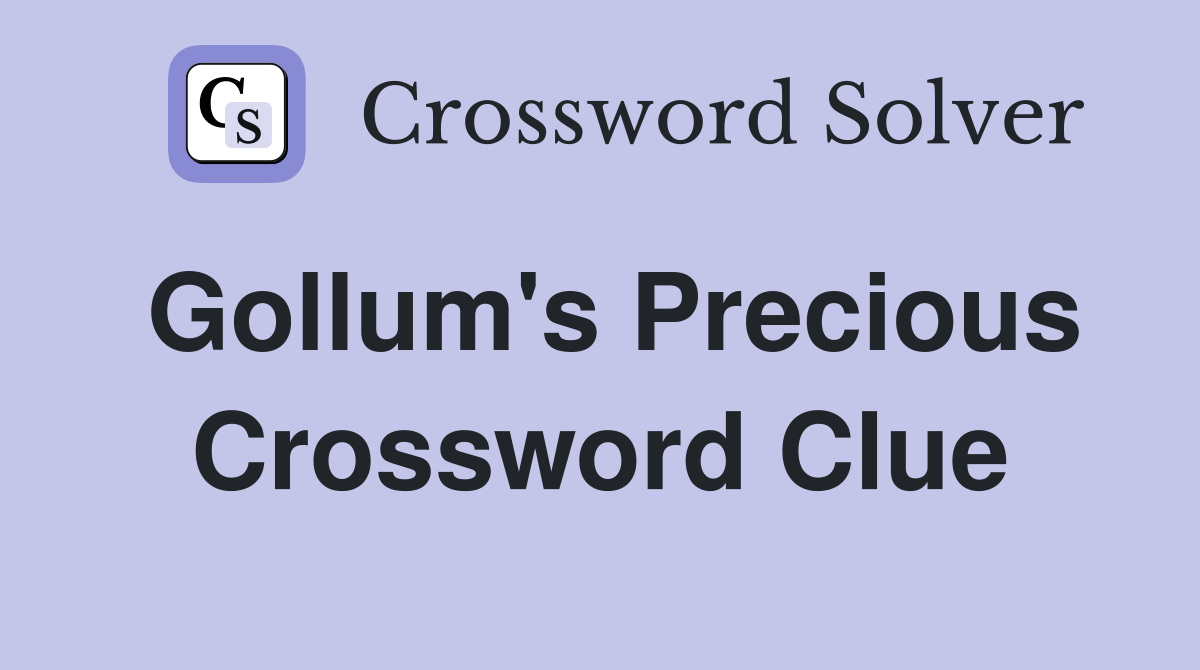 Gollum's Precious Crossword Clue