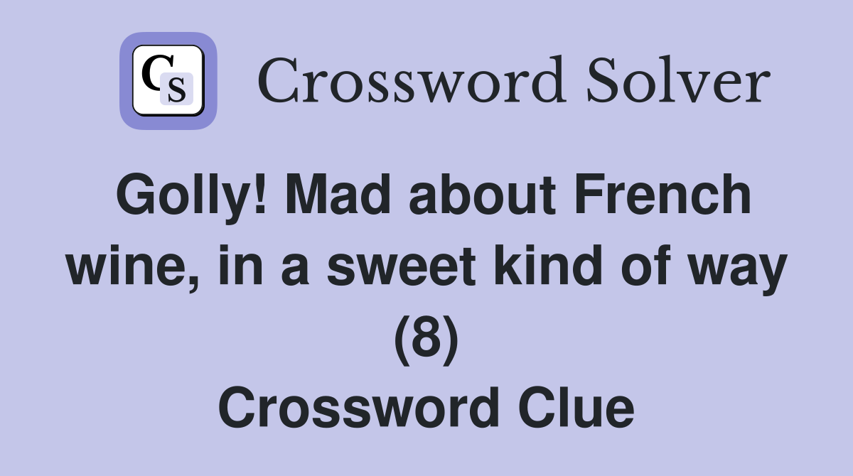 Golly! Mad about French wine, in a sweet kind of way (8) Crossword Clue
