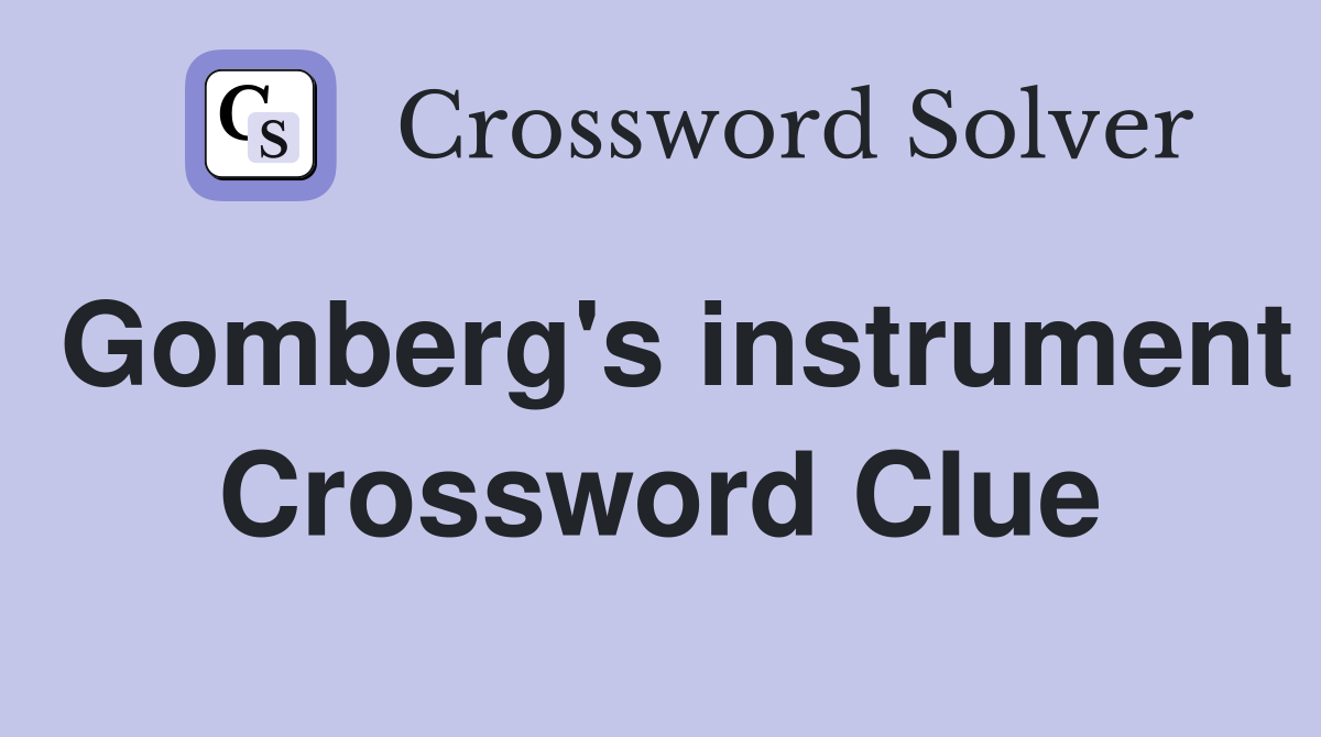Gomberg's instrument Crossword Clue