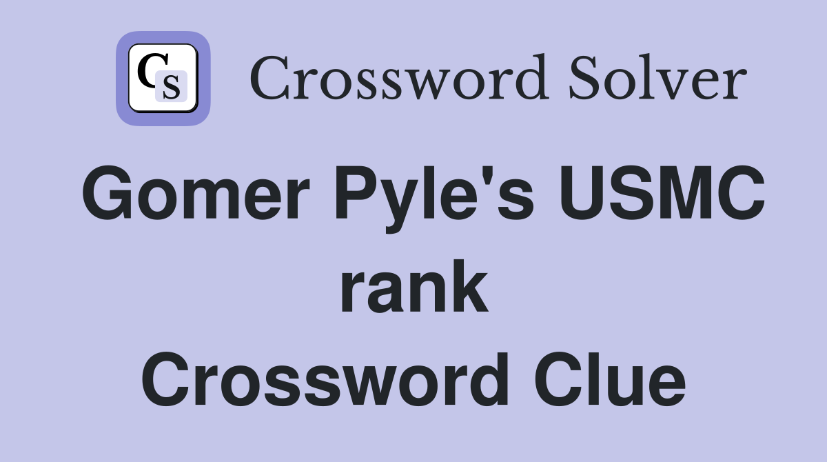 Gomer Pyle's USMC rank Crossword Clue