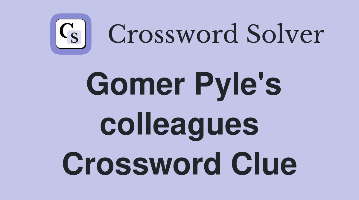 Gomer Pyle's colleagues Crossword Clue