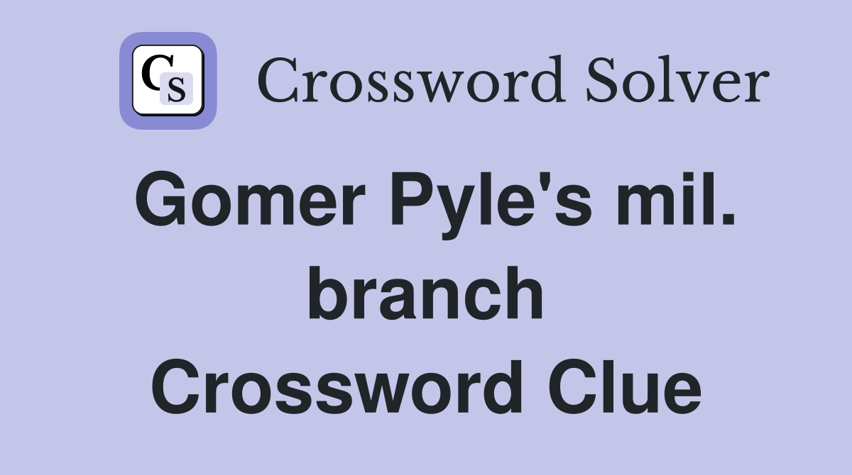 Gomer Pyle's mil. branch Crossword Clue