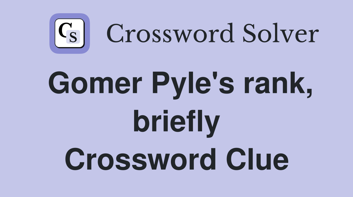 Gomer Pyle's rank, briefly Crossword Clue