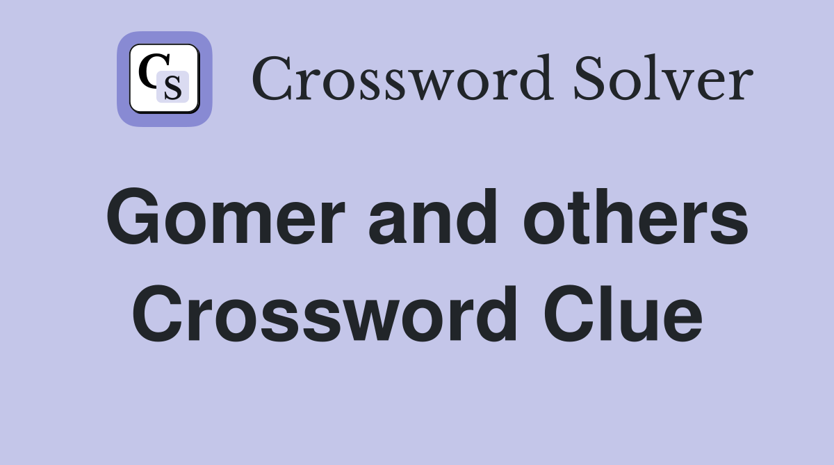 Gomer and others Crossword Clue