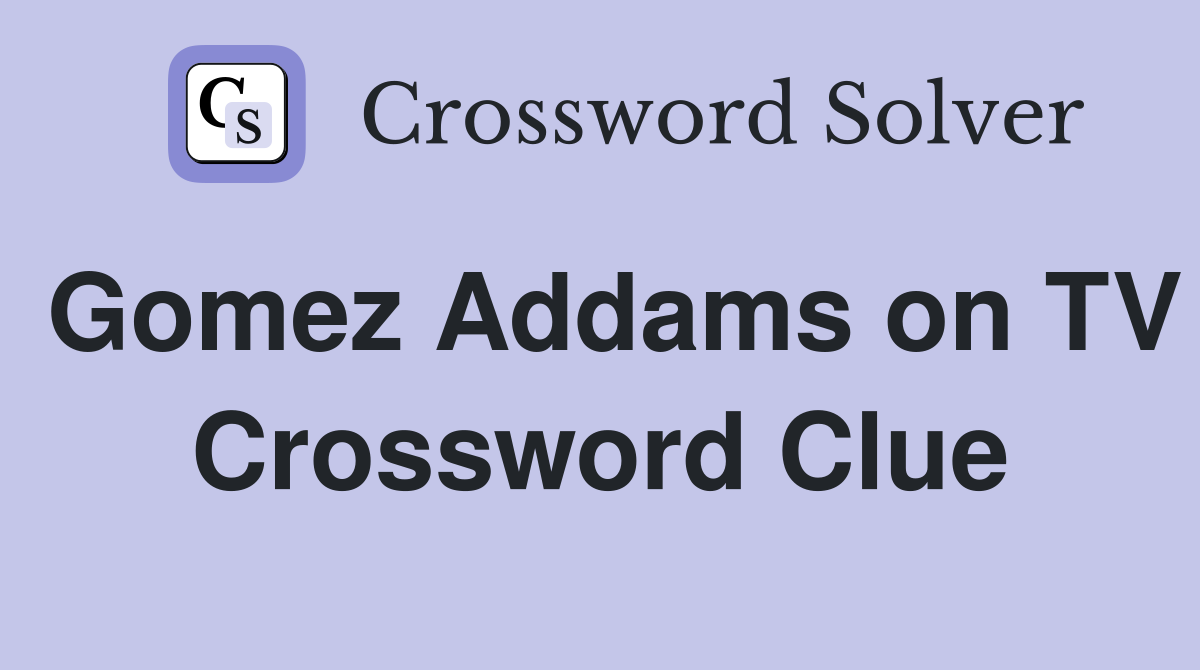 Gomez Addams on TV Crossword Clue
