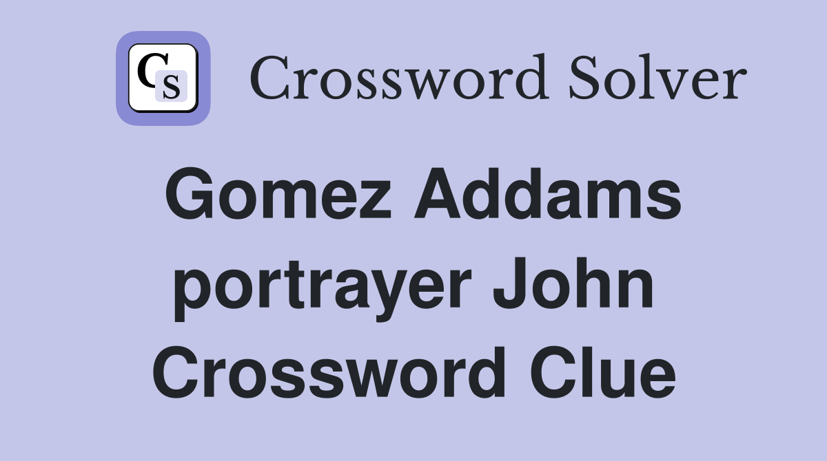 Gomez Addams portrayer John Crossword Clue