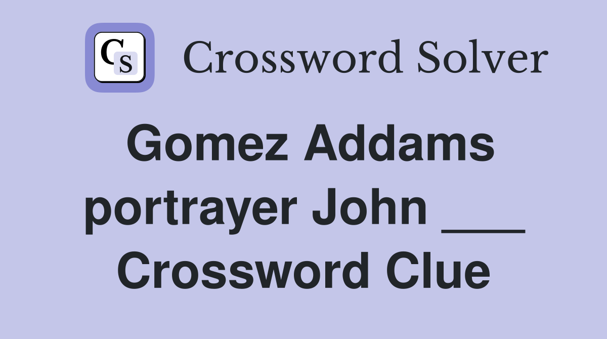Gomez Addams portrayer John ___ Crossword Clue