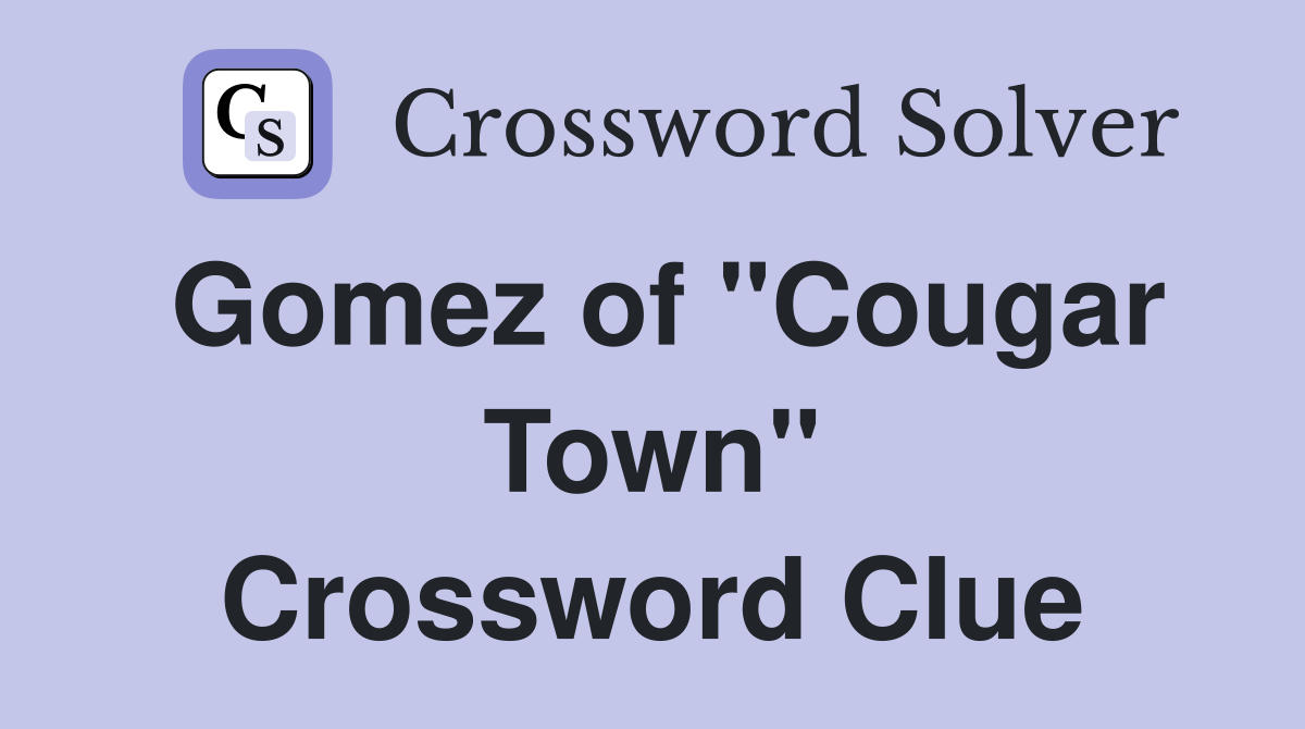 Gomez of "Cougar Town" Crossword Clue