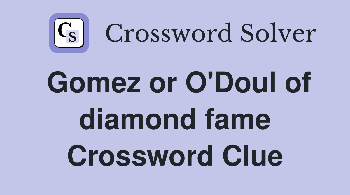 Gomez or O'Doul of diamond fame Crossword Clue