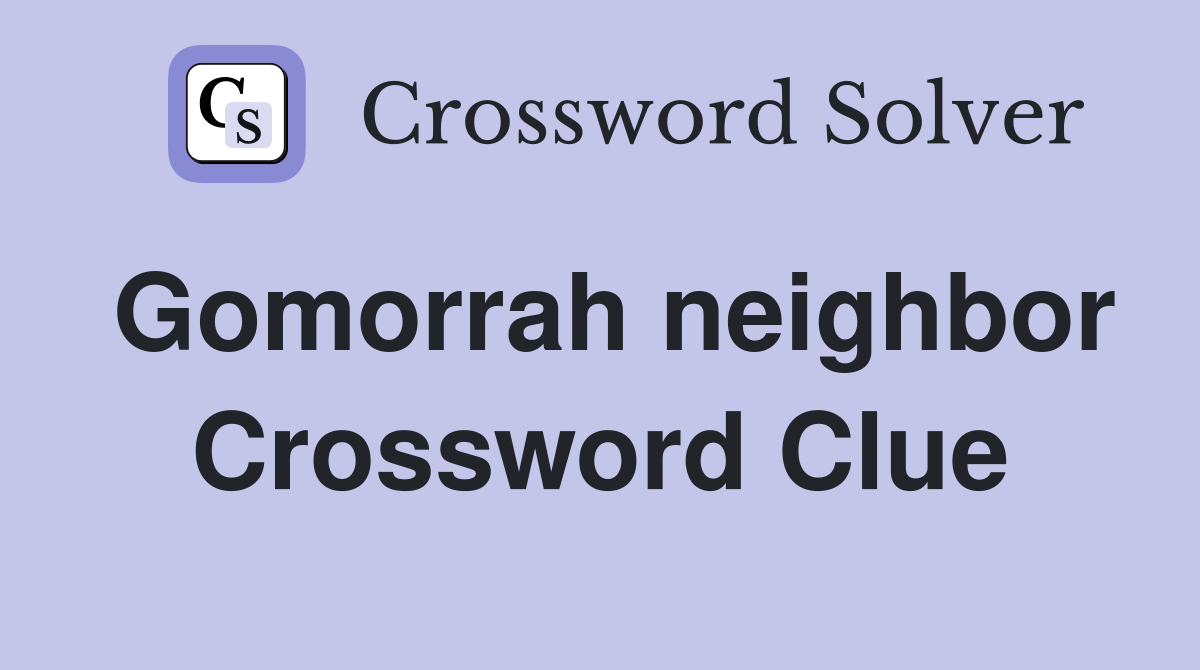 Gomorrah neighbor Crossword Clue
