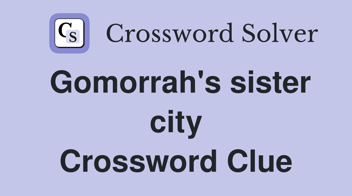 Gomorrah's sister city Crossword Clue