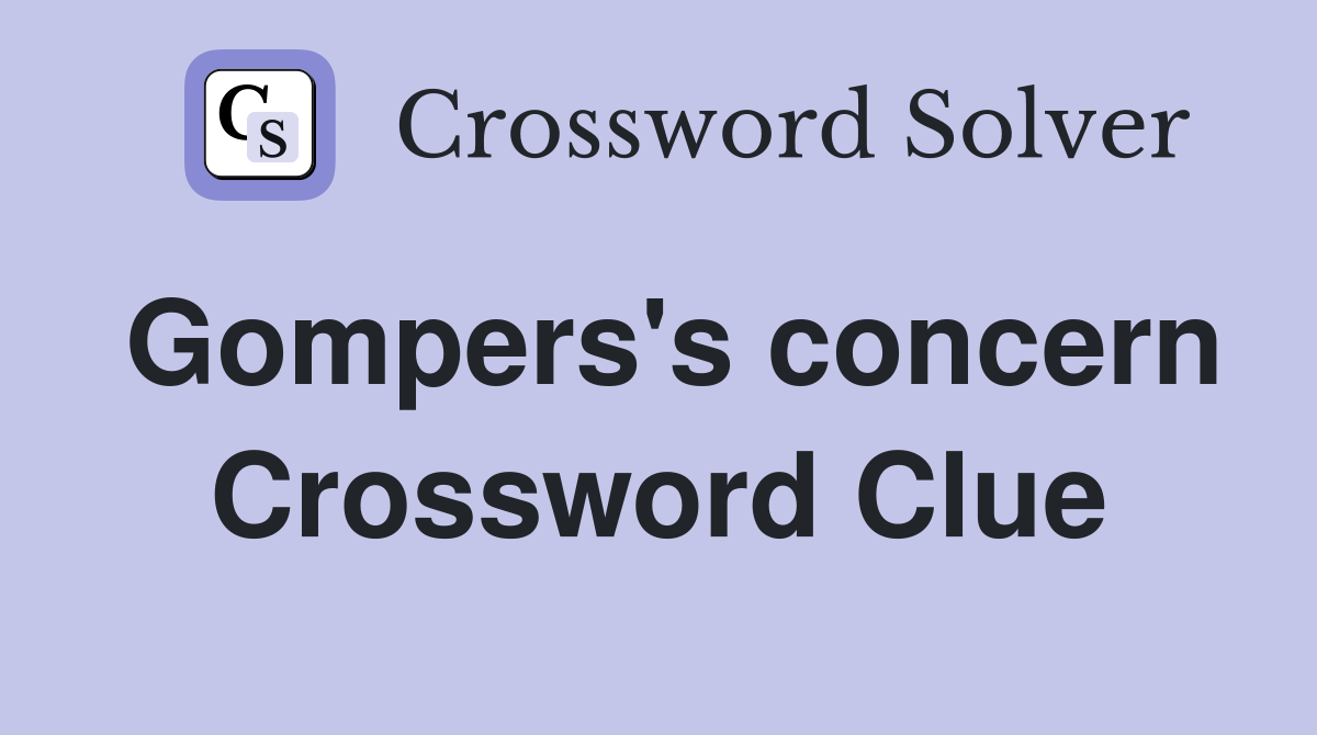 Gompers's concern Crossword Clue