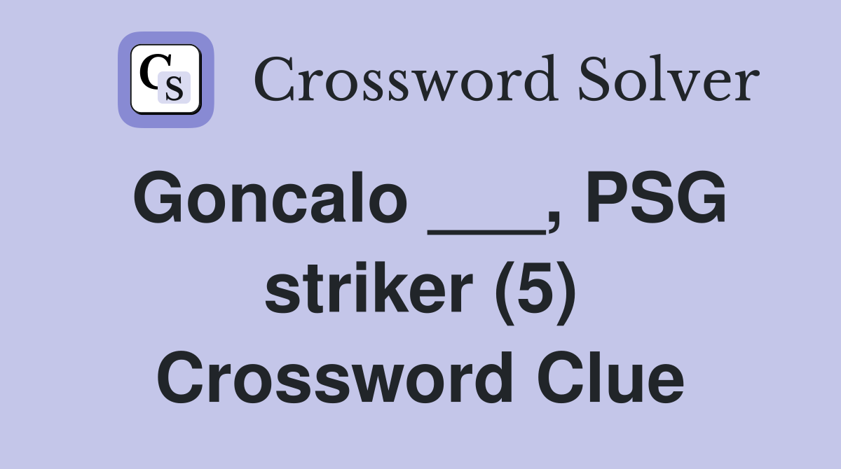 Goncalo ___, PSG striker (5) Crossword Clue