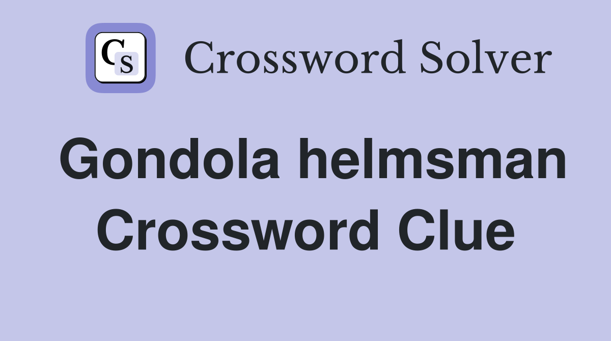 Gondola helmsman Crossword Clue