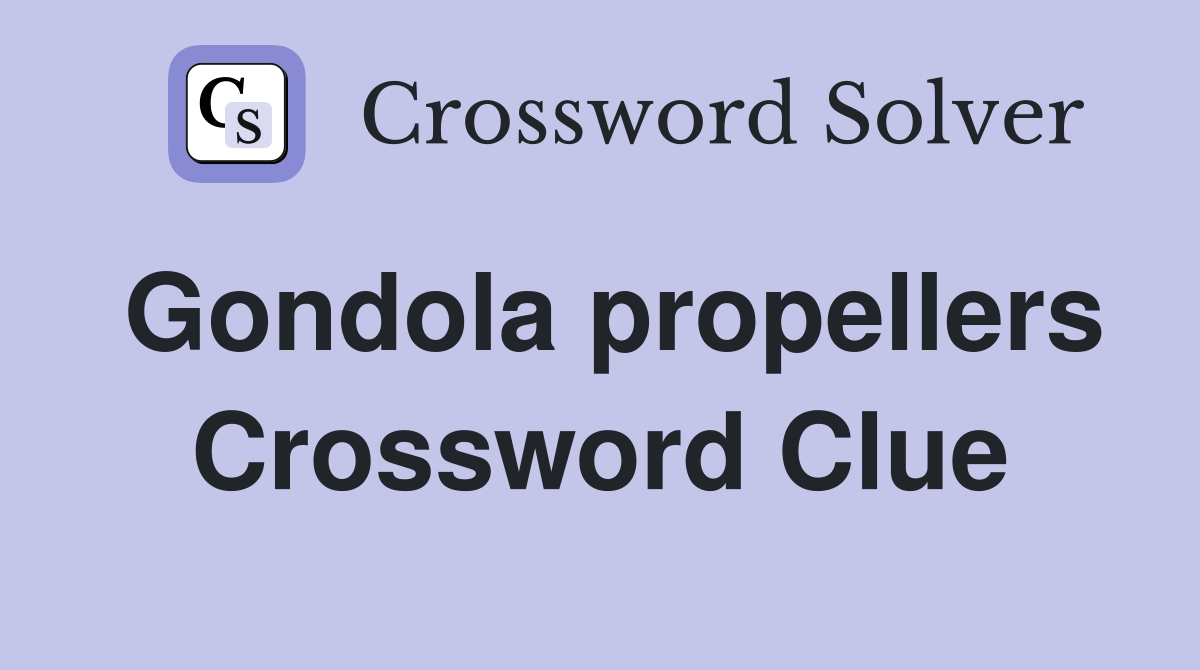 Gondola propellers Crossword Clue
