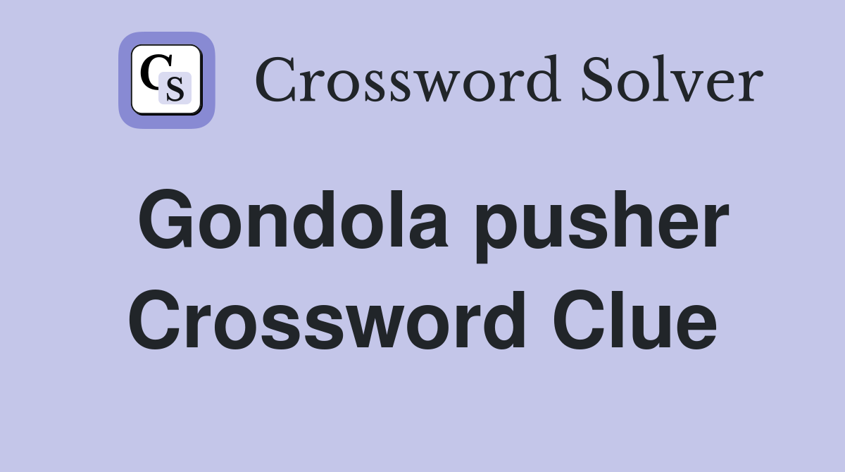 Gondola pusher Crossword Clue