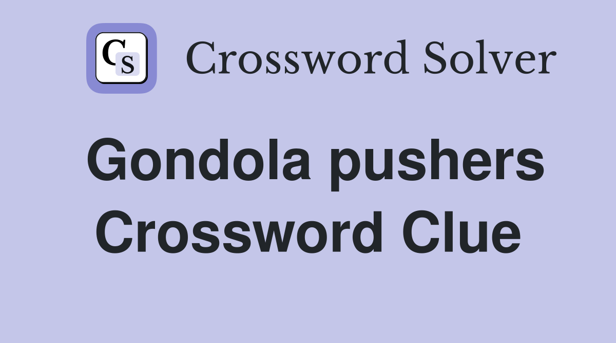 Gondola pushers Crossword Clue