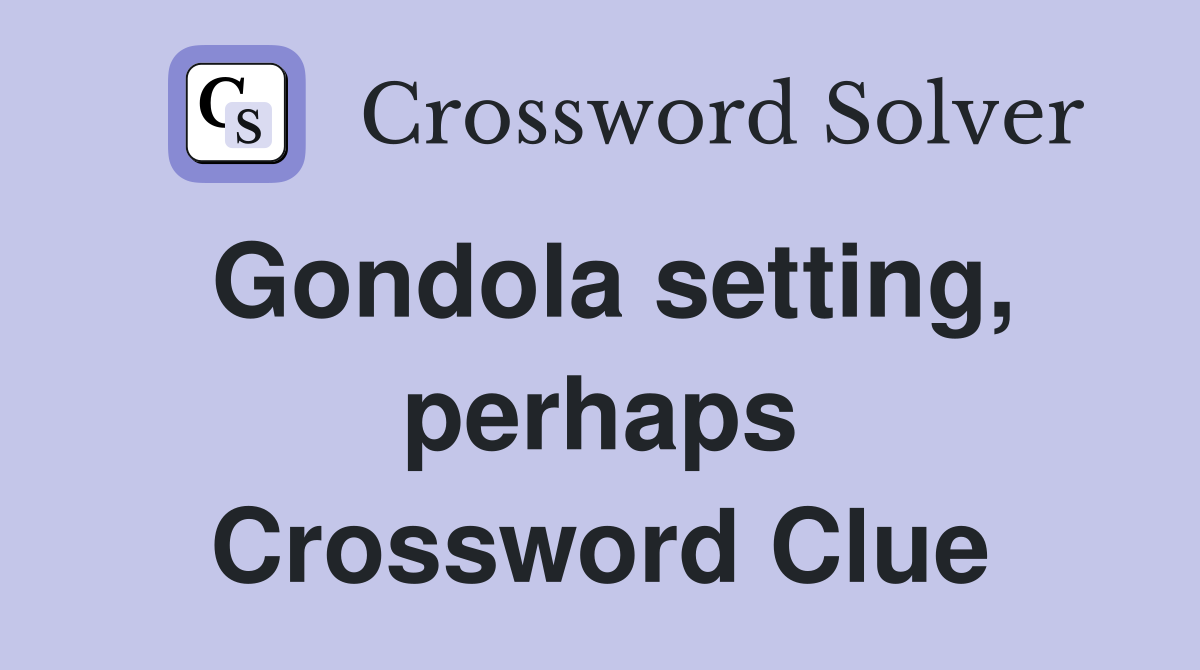 Gondola setting, perhaps Crossword Clue