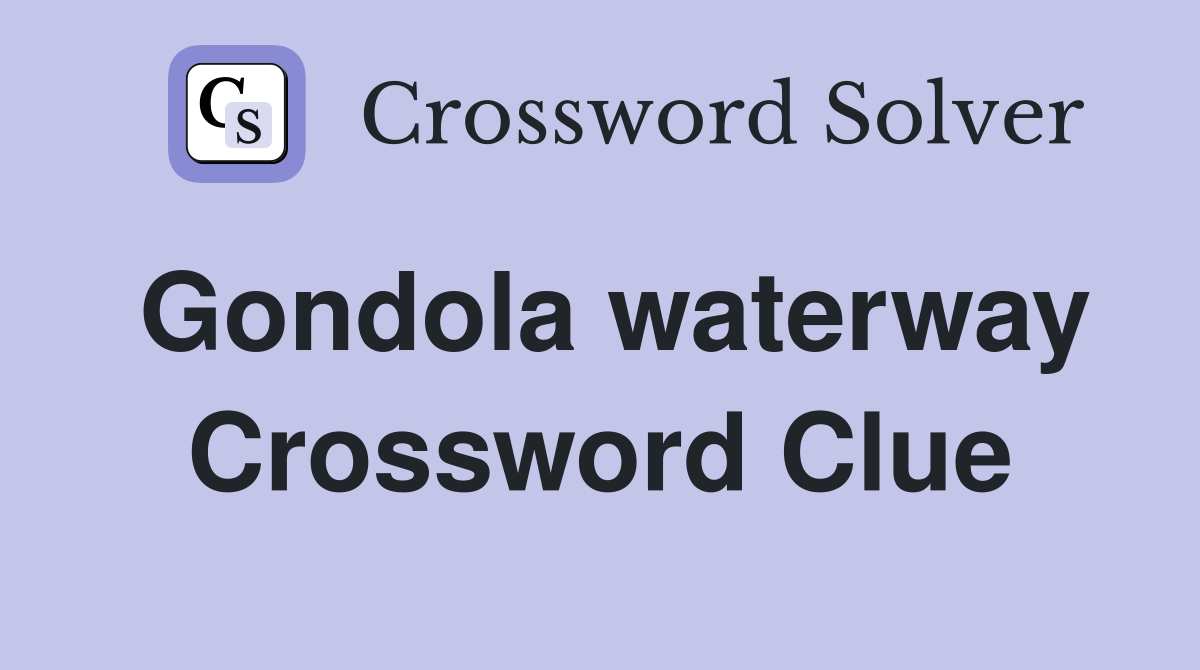 Gondola waterway Crossword Clue