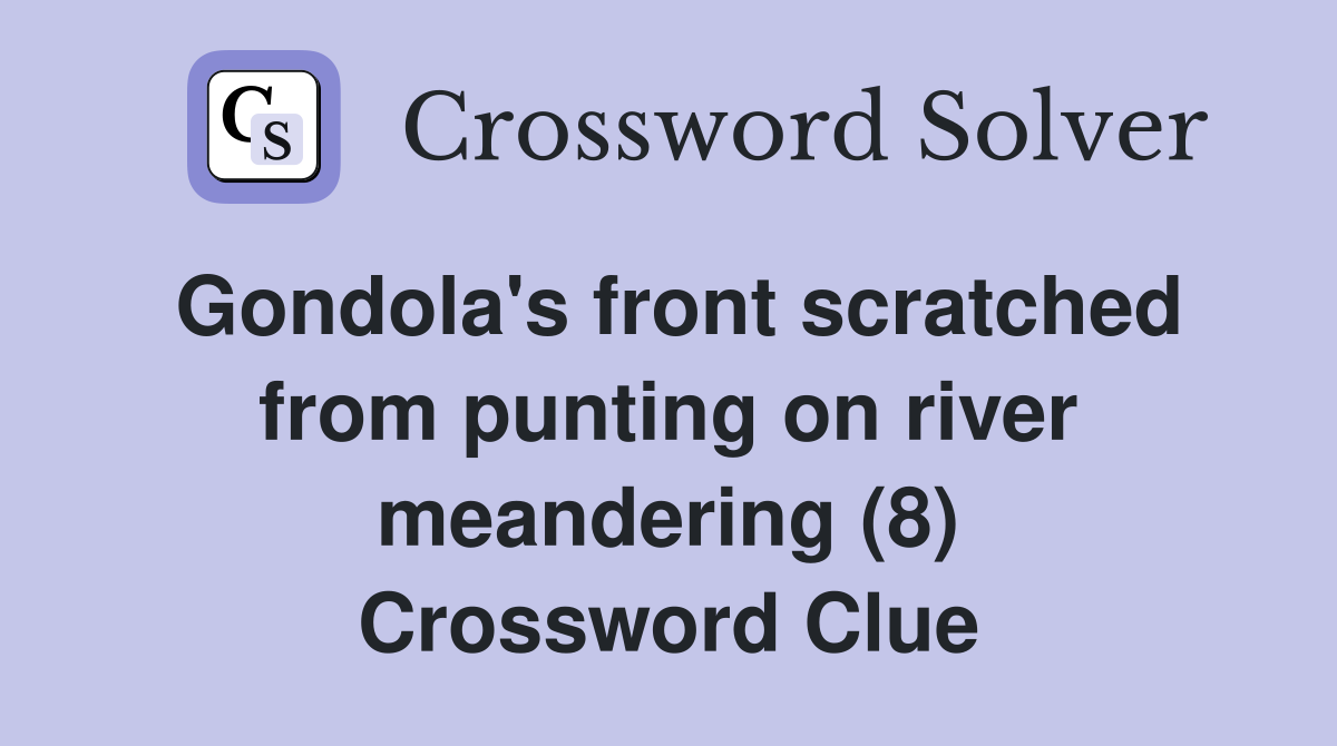 Gondola's front scratched from punting on river meandering (8) Crossword Clue