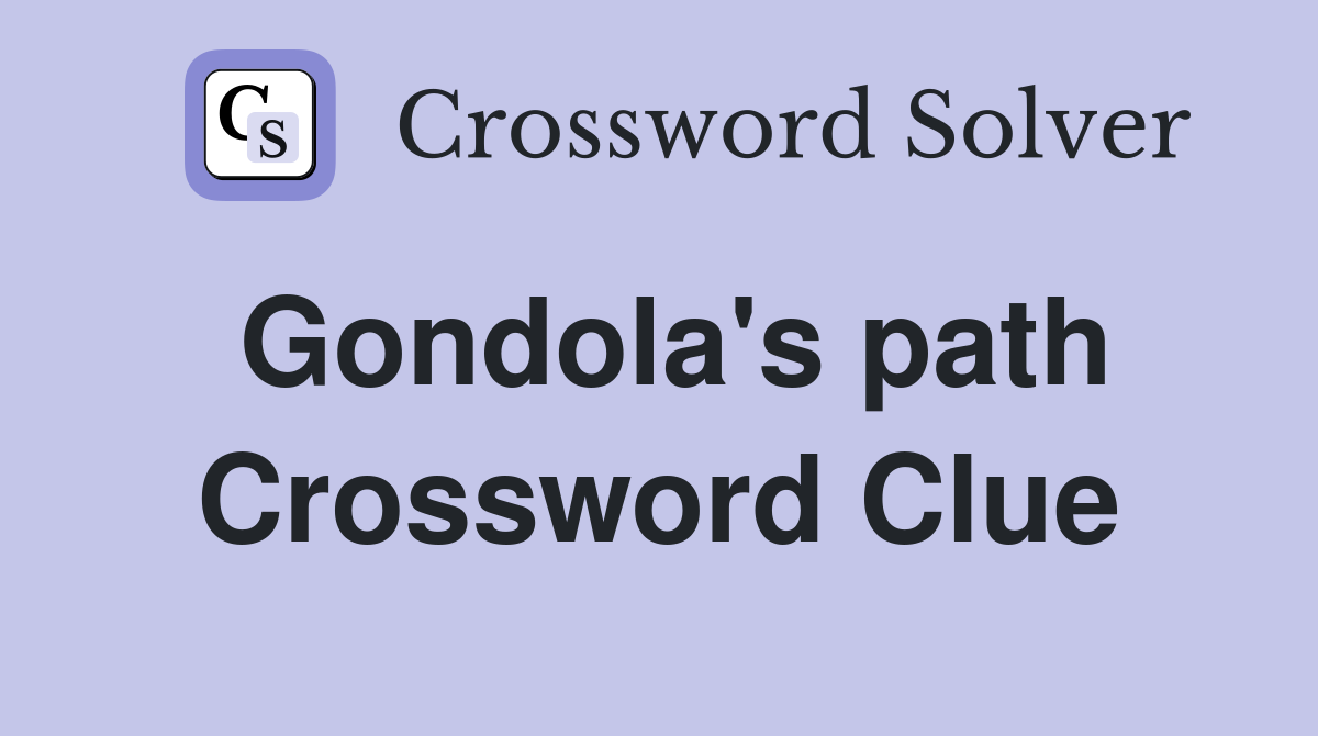 Gondola's path Crossword Clue
