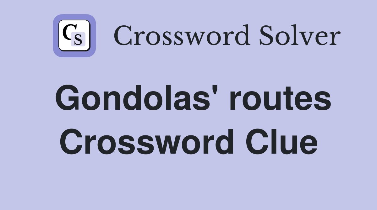 Gondolas' routes Crossword Clue
