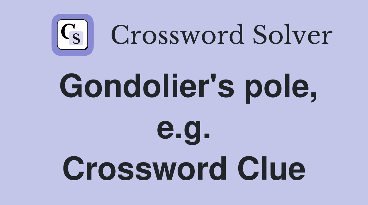 Gondolier's pole, e.g. Crossword Clue