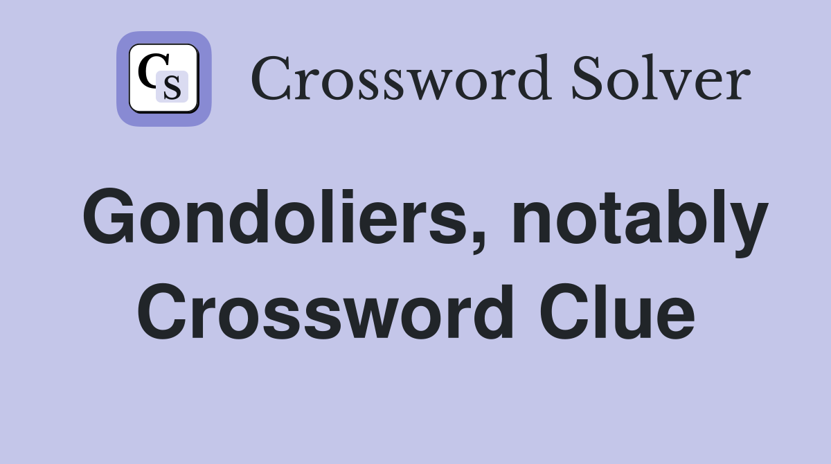 Gondoliers, notably Crossword Clue
